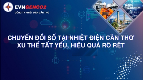 Chuyển đổi số tại Công ty Nhiệt Điện Cần Thơ xu thế tất yếu- hiệu quả rõ rệt