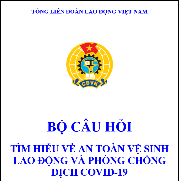 Bộ câu hỏi tìm hiểu về an toàn vệ sinh lao động và phòng chống dịch COVID-19