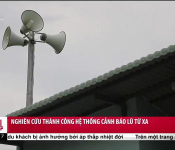 Phóng sự: Nghiên cứu thành công hệ thống cảnh báo lũ từ xa